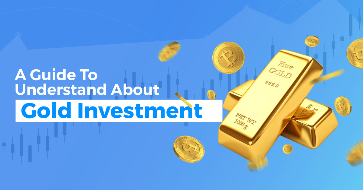 A Guide To Understand About Gold Investment