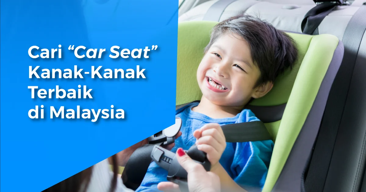 11Car Seat Kanak-Kanak Terbaik di Malaysia