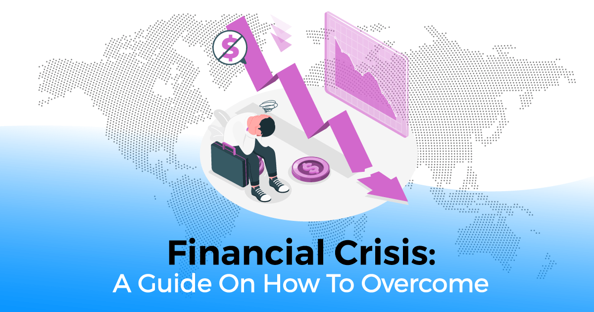 Financial Crisis: A Guide On How To Overcome