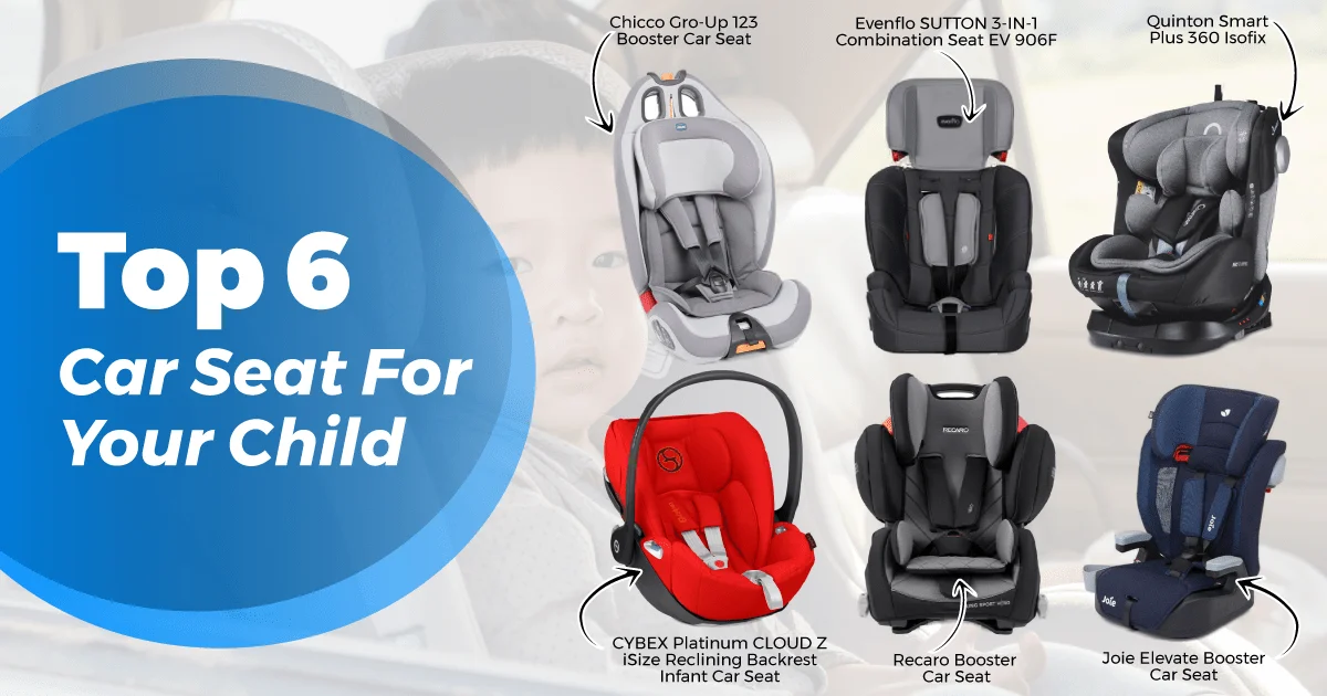 Top 6  Car Seat For Your Child