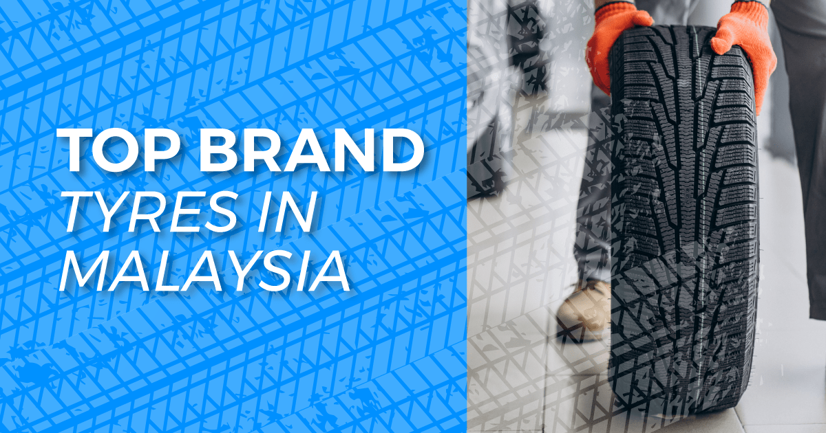 Top Brand Tyres In Malaysia 2022